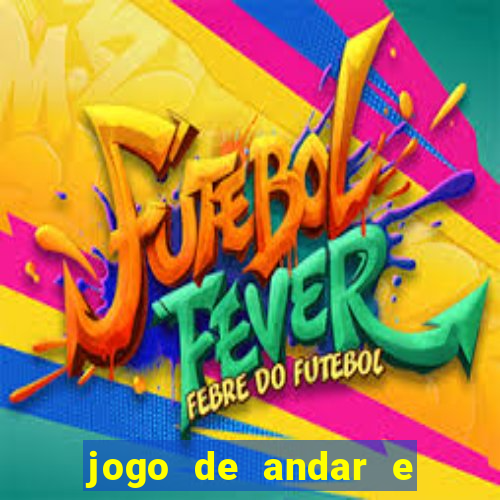 jogo de andar e ganhar dinheiro